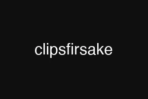 clipsfirsake