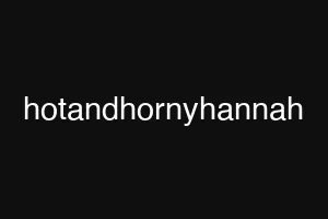 hotandhornyhannah