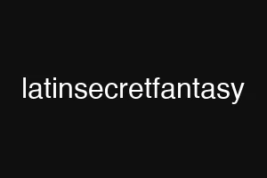latinsecretfantasy