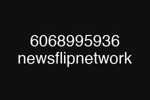 6068995936 newsflipnetwork