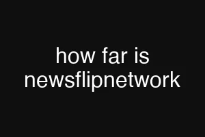 how far is newsflipnetwork