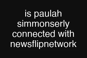 is paulah simmonserly connected with newsflipnetwork