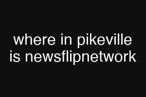 where in pikeville is newsflipnetwork